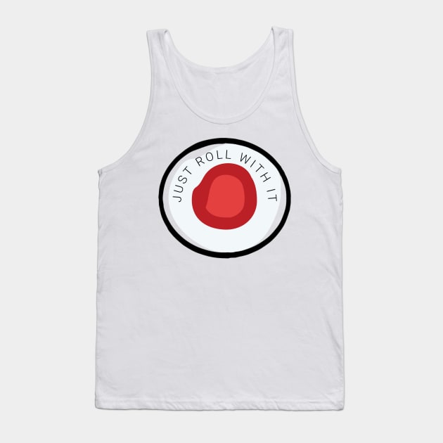 Just roll with it sushi pun Tank Top by Designedby-E